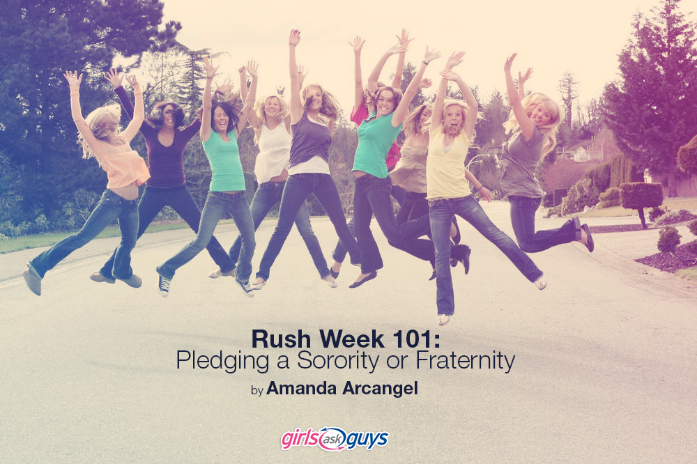 Rush Week 101 Pledging A Sorority Or Fraternity Girlsaskguys 